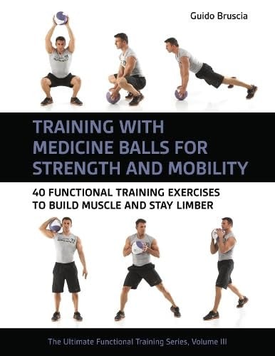 Training With Medicine Balls for Strength and Mobility : 40 Functional Training Exercises to Build Muscle and Stay Limber : 3, front cover