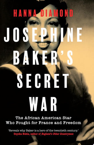 Josephine Baker's Secret War : The African American Star Who Fought for France and Freedom, front cover
