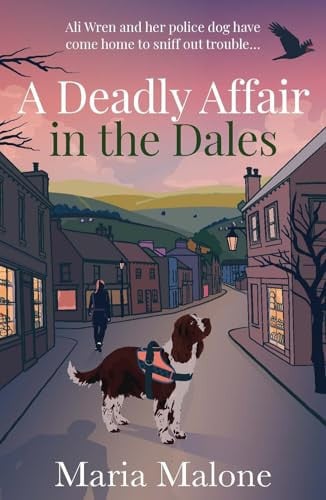A Deadly Affair in the Dales : A delightful British cosy mystery with a detective sergeant, her loyal spaniel and a town full of secrets (Wren & Wilson 1), front cover