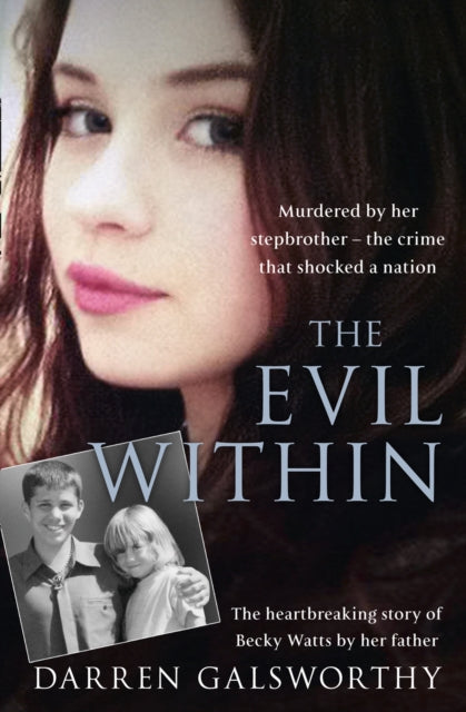 The Evil Within : Murdered by Her Stepbrother – the Crime That Shocked a Nation. the Heartbreaking Story of Becky Watts by Her Father - 9780008179618