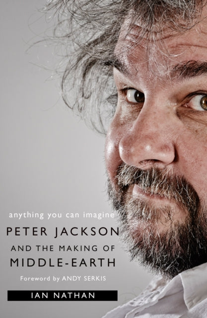 Anything You Can Imagine : Peter Jackson and the Making of Middle-Earth - 9780008192495