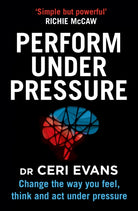 Perform Under Pressure : Change the Way You Feel, Think and Act Under Pressure - 9780008313166
