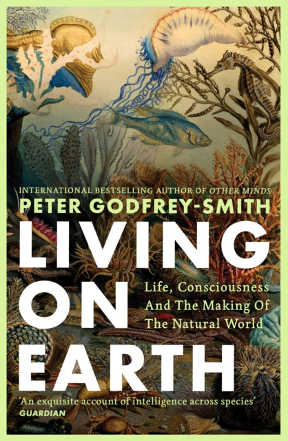 Living on Earth : Life, Consciousness and the Making of the Natural World - 9780008321284