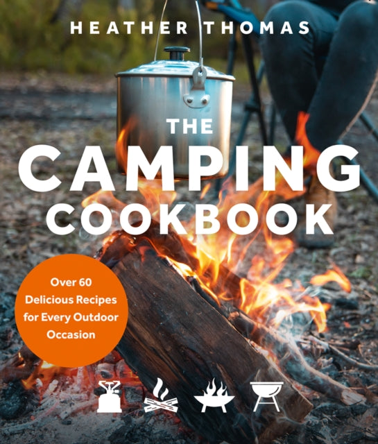 The Camping Cookbook : Over 60 Delicious Recipes for Every Outdoor Occasion - 9780008467302