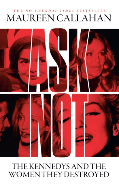 Ask Not : The Kennedys and the Women They Destroyed - 9780008473280