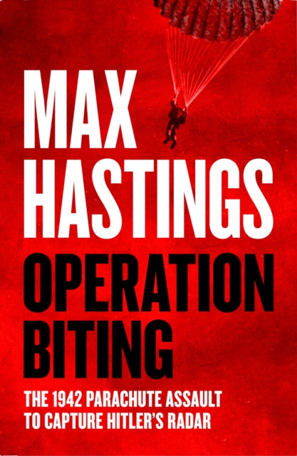 Operation Biting : The 1942 Parachute Assault to Capture Hitler’s Radar - 9780008642167