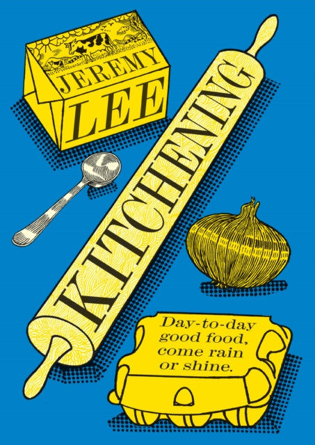 Kitchening : Day-To-Day Good Food, Come Rain or Shine