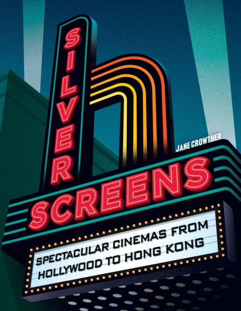 Silver Screens : Spectacular Cinemas from Hollywood to Hong Kong - 9780008647537
