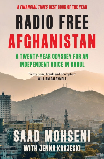 Radio Free Afghanistan : A Twenty-Year Odyssey for an Independent Voice in Kabul