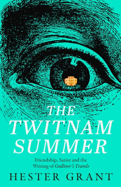 The Twitnam Summer : Friendship, Satire and the Writing of Gulliver’s Travels
