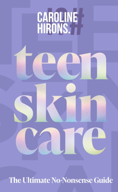 Teen Skincare : The Ultimate No Nonsense Guide - 9780008729707