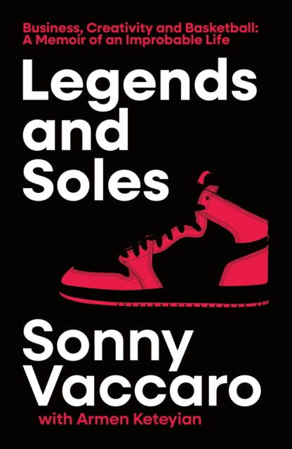 Legends and Soles : Business, Creativity and Basketball – a Memoir of an Improbable Life - 9780008738952
