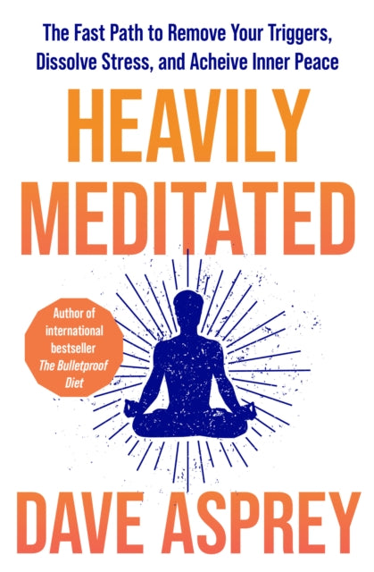 Heavily Meditated : The Fast Path to Remove Your Triggers, Dissolve Stress and Achieve Inner Peace - 9780008743321