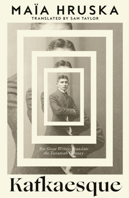 Kafkaesque : Ten Great Writers Translate the Twentieth Century