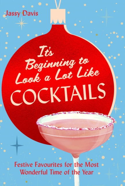 It's Beginning to Look a Lot Like Cocktails : Festive Favourites for the Most Wonderful Time of the Year - 9780008770099