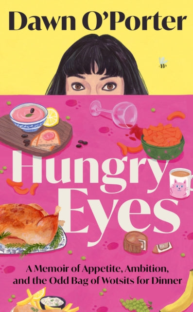 Hungry Eyes : A Memoir of Appetite, Ambition and the Odd Bag of Wotsits for Dinner