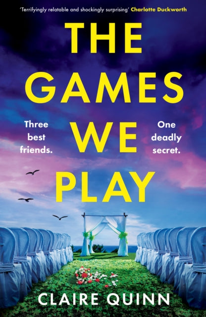 The Games We Play : Three Best Friends. One Deadly Secret.