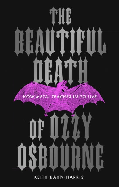 The Beautiful Death of Ozzy Osbourne : How Metal Teaches Us to Live