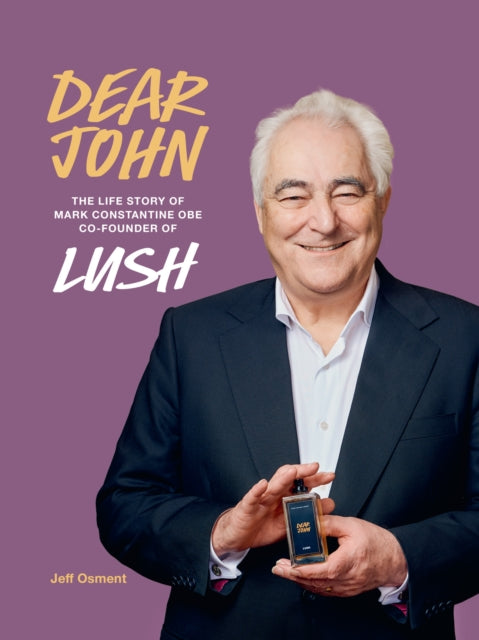 Dear John : The Life Story of Mark Constantine CEO Co-Founder of Lush