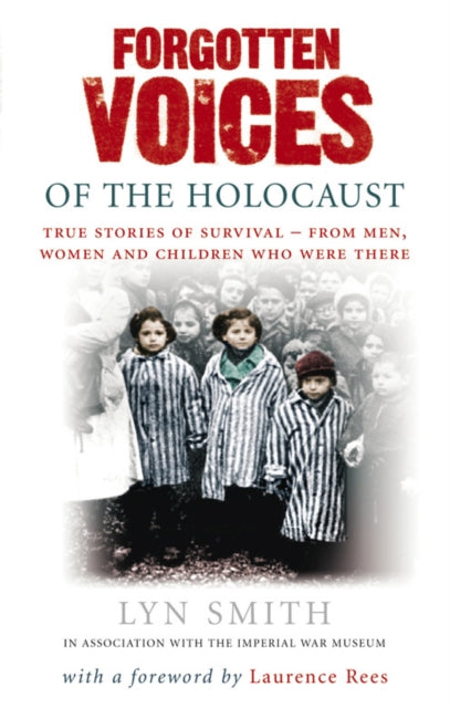 Forgotten Voices of The Holocaust : A new history in the words of the men and women who survived - 9780091898267