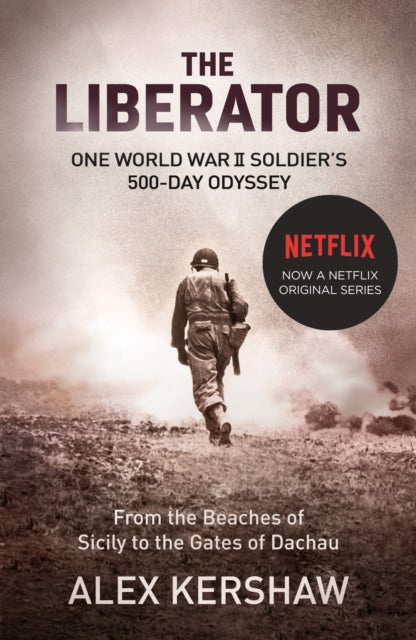 The Liberator : One World War II Soldier's 500-Day Odyssey From the Beaches of Sicily to the Gates of Dachau - 9780099568797