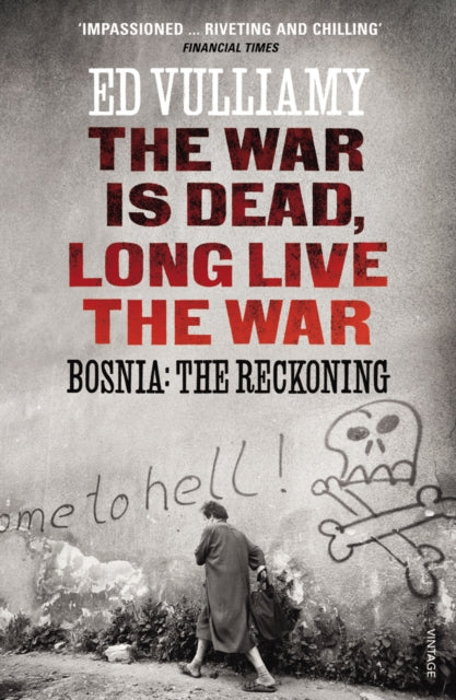 The War is Dead, Long Live the War : Bosnia: the Reckoning - 9780099569541