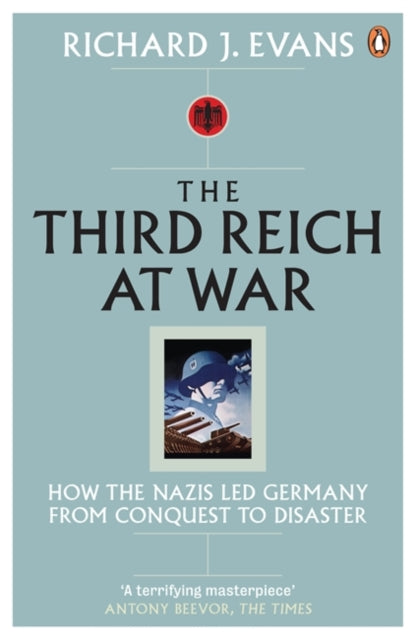 The Third Reich at War : How the Nazis Led Germany from Conquest to Disaster - 9780141015484