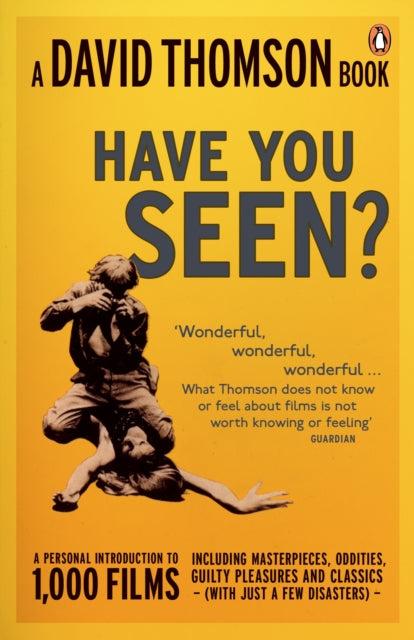 'Have You Seen...?' : a Personal Introduction to 1,000 Films including masterpieces, oddities and guilty pleasures (with just a few disasters) - 9780141020754