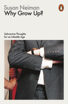 Why Grow Up? : Subversive Thoughts for an Infantile Age - 9780141982496