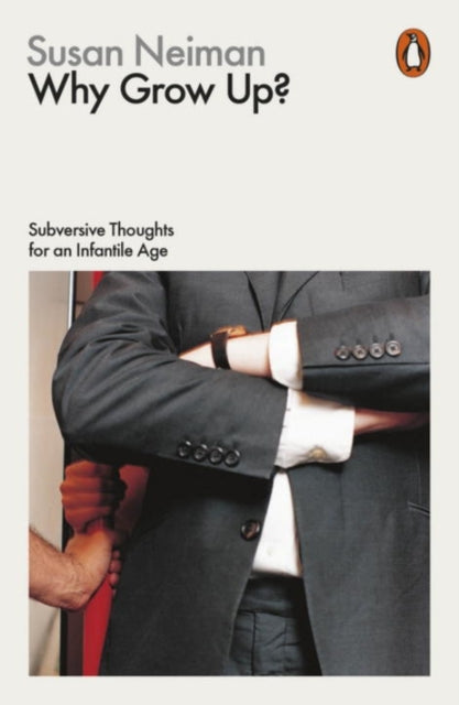 Why Grow Up? : Subversive Thoughts for an Infantile Age - 9780141982496