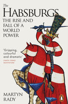 The Habsburgs : The Rise and Fall of a World Power - 9780141987200