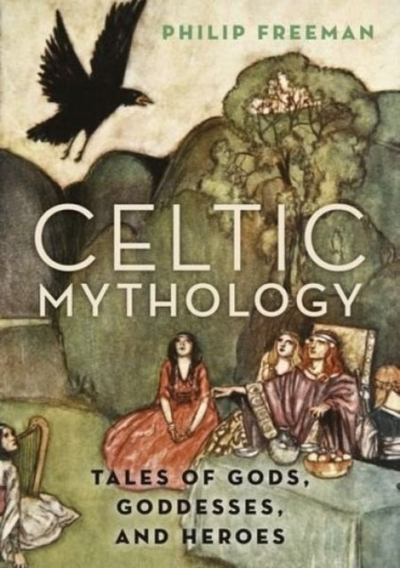 Celtic Mythology : Tales of Gods, Goddesses, and Heroes - 9780190460471