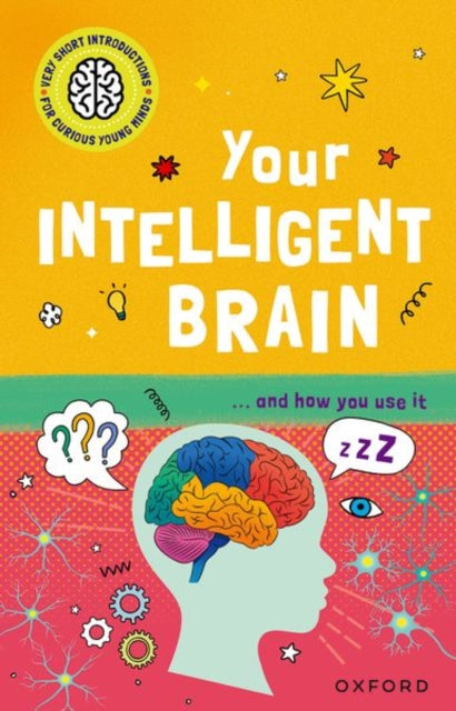Very Short Introductions to Curious Young Minds: Your Intelligent Brain : and How You Use It - 9780192783141