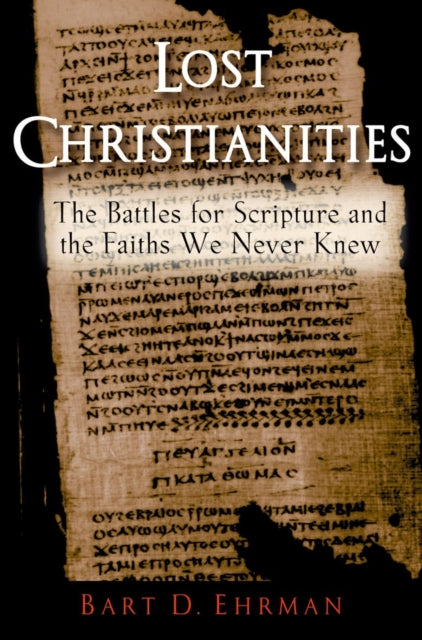 Lost Christianities : The Battles for Scripture and the Faith We Never Knew - 9780195182491