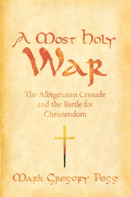 A Most Holy War : The Albigensian Crusade and the Battle for Christendom - 9780195393101