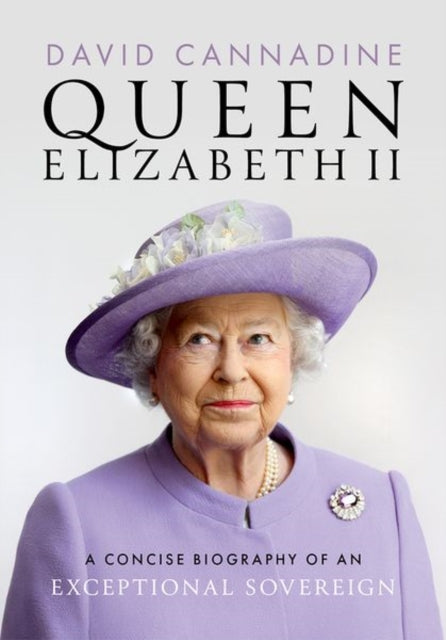 Queen Elizabeth II : A Concise Biography of an Exceptional Sovereign - 9780198902300