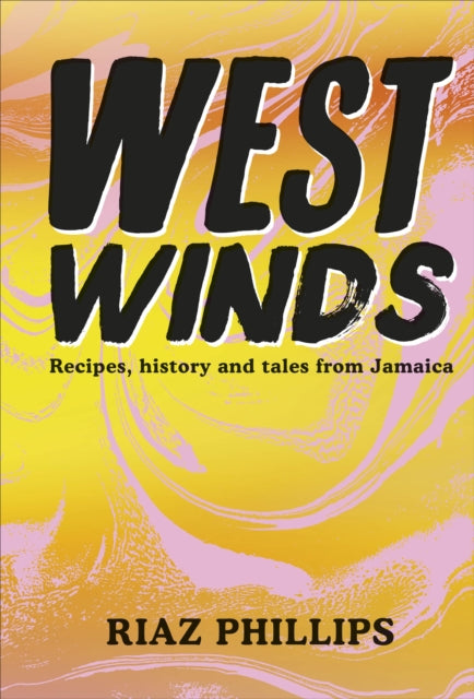 West Winds : Recipes, History and Tales from Jamaica - 9780241543566