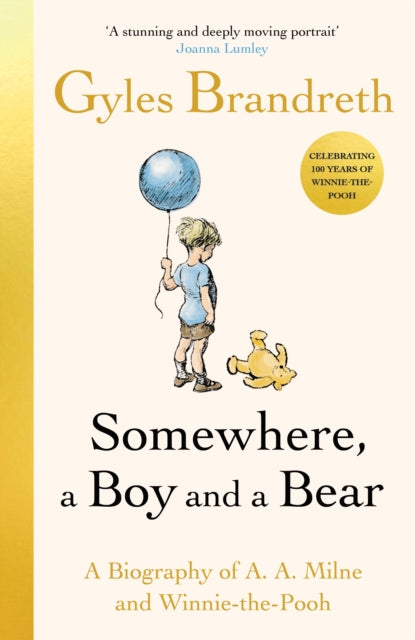 Somewhere, a Boy and a Bear : A Biography of A. A. Milne and Winnie-the-Pooh - 9780241582541