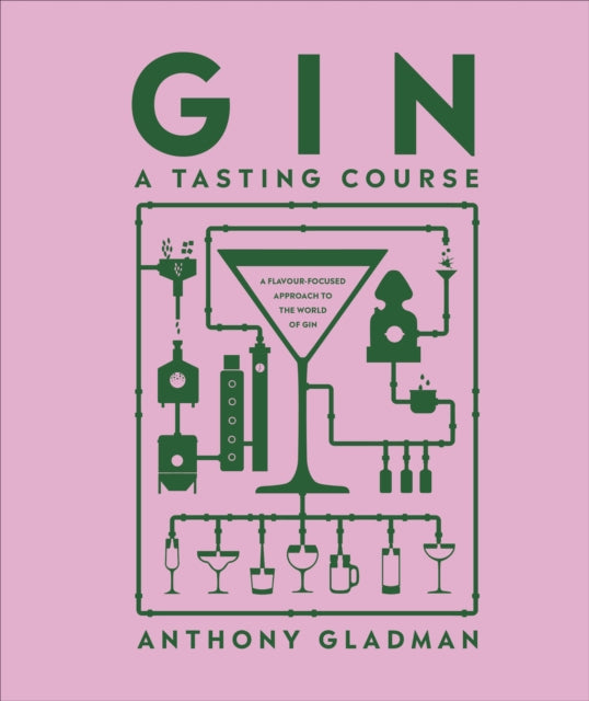 Gin A Tasting Course : A Flavour-focused Approach to the World of Gin - 9780241593363