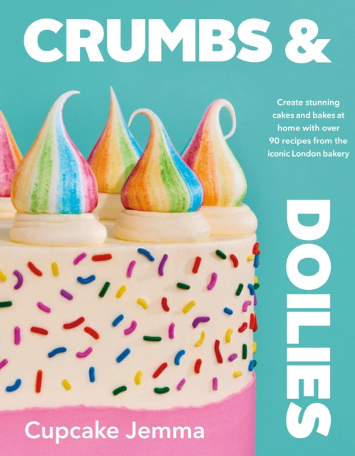 Crumbs & Doilies : Over 90 mouth-watering bakes to create at home from YouTube sensation Cupcake Jemma - 9780241610848
