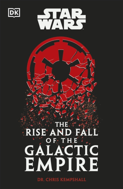Star Wars The Rise and Fall of the Galactic Empire - 9780241655047