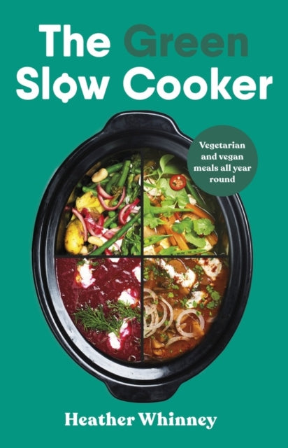 The Green Slow Cooker : Vegetarian and vegan meals all year round - 9780241672518