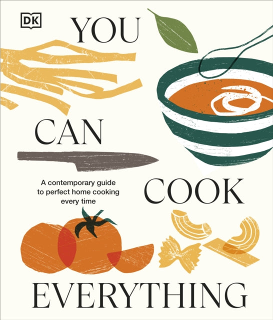 You Can Cook Everything : A Contemporary Guide to Perfect Home Cooking Every Time - 9780241681626