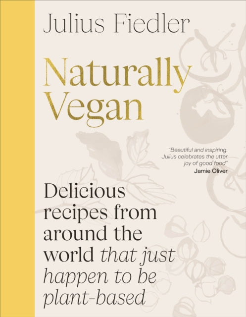 Naturally Vegan : Delicious Recipes from Around the World That Just Happen to Be Plant-based - 9780241698686