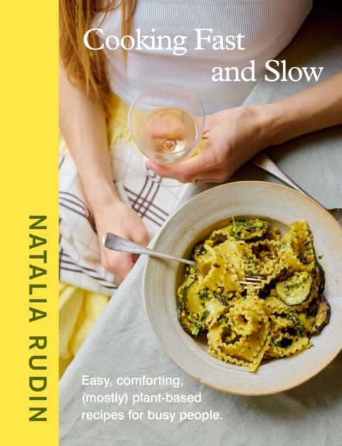 Cooking Fast and Slow : Easy, Comforting, (Mostly) Plant-based Recipes for Busy People - 9780241706633