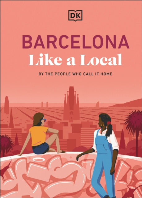 Barcelona Like a Local : By the People Who Call it Home - 9780241726587