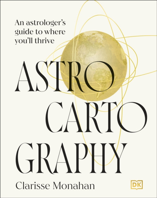 Astrocartography : An Astrologer's Guide to Where You'll Thrive - 9780241738092