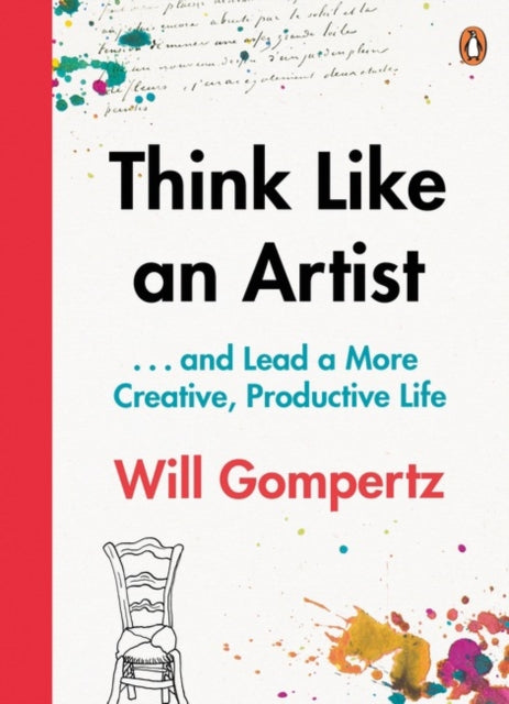 Think Like an Artist : . . . and Lead a More Creative, Productive Life - 9780241970805