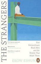 The Strangers : Five Extraordinary Black Men and the Worlds That Made Them - 9780241990698