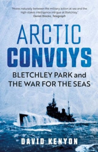 Arctic Convoys : Bletchley Park and the War for the Seas - 9780300279351